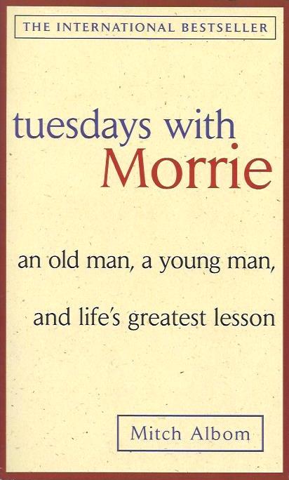 Tuesdays with Morrie: An Old Man, a Young Man, and Life’s Greatest Lesson